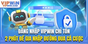Đăng Nhập Vipwin Chỉ Tốn 2 Phút Để Gia Nhập Đường Đua Cá Cược