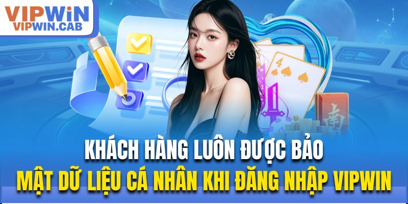 Khách hàng luôn được bảo mật dữ liệu cá nhân khi đăng nhập Vipwin