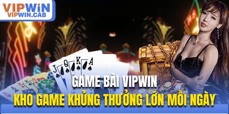 Game Bài Vipwin - Kho Game Khủng Thưởng Lớn Mỗi Ngày Game Bài Vipwin - Kho Game Khủng Thưởng Lớn Mỗi Ngày