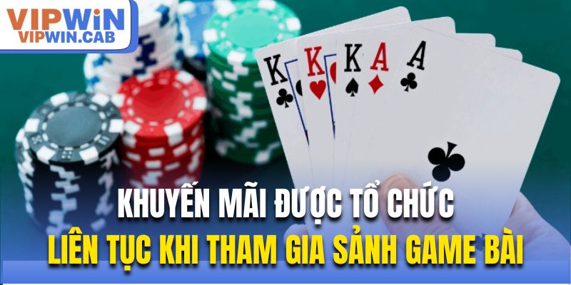 Khuyến mãi được tổ chức liên tục khi tham gia sảnh game bài