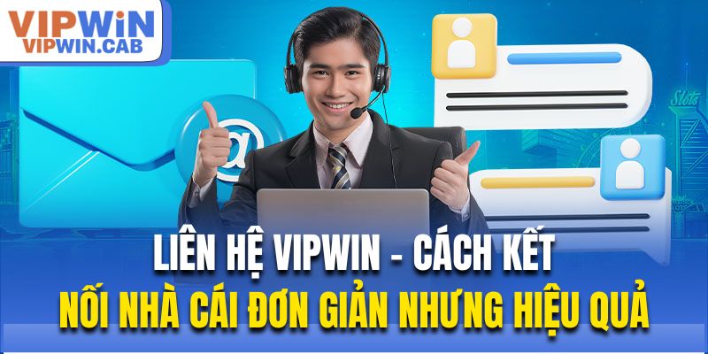Liên Hệ Vipwin – Cách Kết Nối Nhà Cái Đơn Giản Nhưng Hiệu Quả