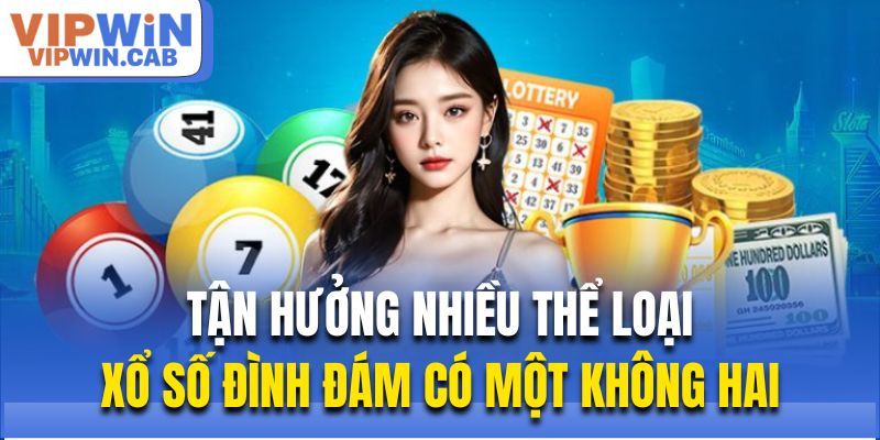 Tận hưởng nhiều thể loại xổ số đình đám có một không hai