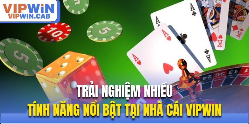 Trải nghiệm nhiều tính năng nổi bật tại nhà cái Vipwin