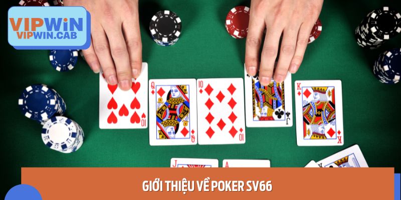 Tìm hiểu tổng quan về Poker tại SV66