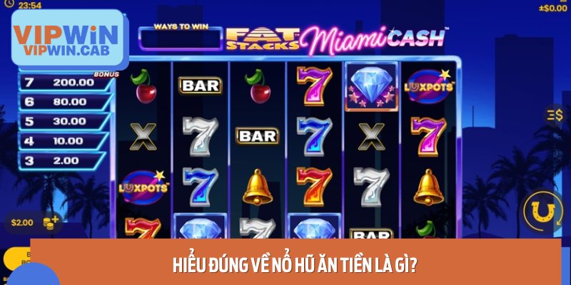 Hiểu Đúng Về Nổ Hũ Ăn Tiền Là Gì?
