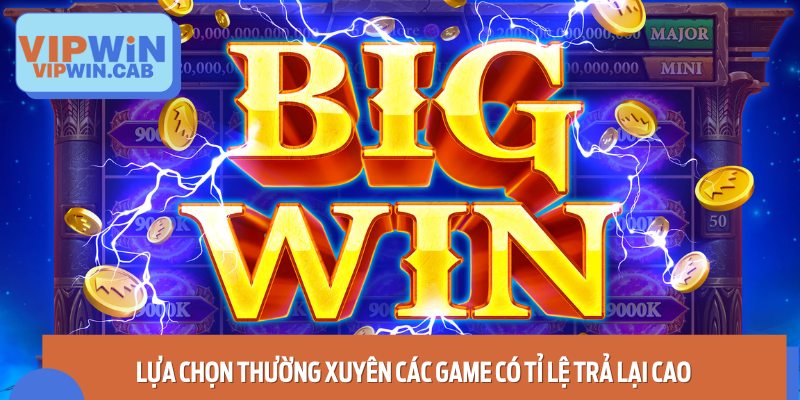 Lựa Chọn Thường Xuyên Các Game Có Tỉ Lệ Trả Lại Cao